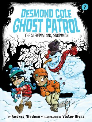 [Desmond Cole Ghost Patrol 07] • The Sleepwalking Snowman